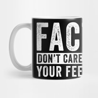 Facts Don't Care About Your Feelings Mug